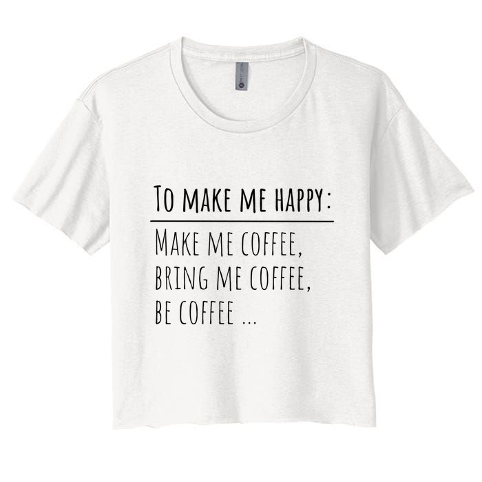 To Make Me Happy Coffee Lover List Funny Women's Crop Top Tee