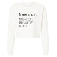 To Make Me Happy Coffee Lover List Funny Cropped Pullover Crew