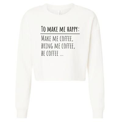 To Make Me Happy Coffee Lover List Funny Cropped Pullover Crew