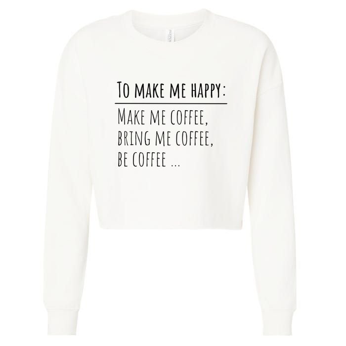 To Make Me Happy Coffee Lover List Funny Cropped Pullover Crew