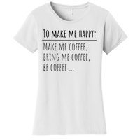 To Make Me Happy Coffee Lover List Funny Women's T-Shirt