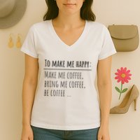 To Make Me Happy Coffee Lover List Funny Women's V-Neck T-Shirt
