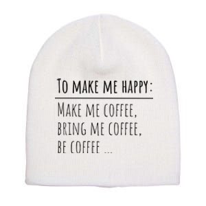 To Make Me Happy Coffee Lover List Funny Short Acrylic Beanie