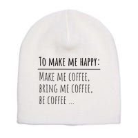 To Make Me Happy Coffee Lover List Funny Short Acrylic Beanie