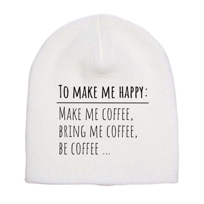 To Make Me Happy Coffee Lover List Funny Short Acrylic Beanie