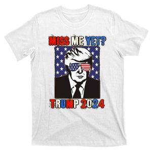 Trump Miss Me Yet Trump 2024 Patriotic 4th Of July Trump T-Shirt