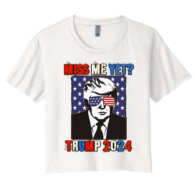 Trump Miss Me Yet Trump 2024 Patriotic 4th Of July Trump Women's Crop Top Tee