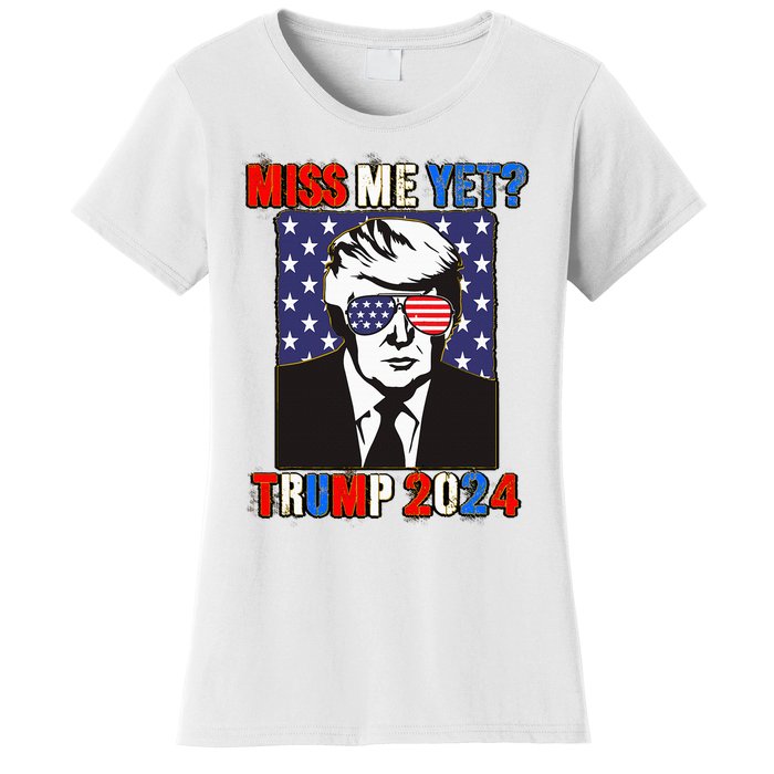 Trump Miss Me Yet Trump 2024 Patriotic 4th Of July Trump Women's T-Shirt