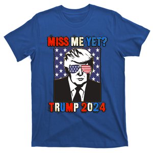 Trump Miss Me Yet Trump 2024 Patriotic 4th Of July Trump Gift T-Shirt