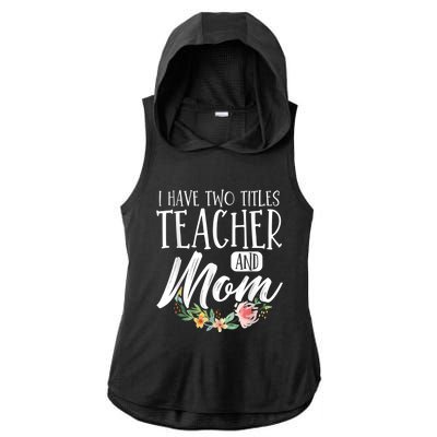 Teacher Mom Mother's Day I Have Two Titles Teacher And Mom Ladies PosiCharge Tri-Blend Wicking Draft Hoodie Tank