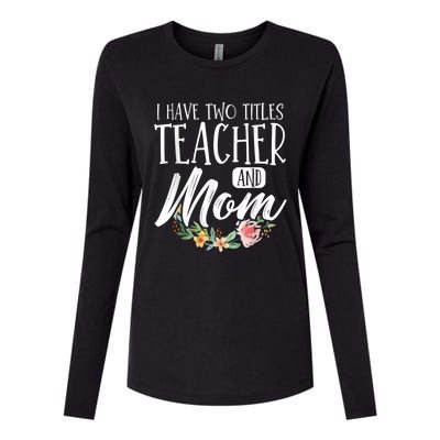 Teacher Mom Mother's Day I Have Two Titles Teacher And Mom Womens Cotton Relaxed Long Sleeve T-Shirt