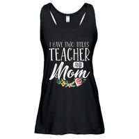 Teacher Mom Mother's Day I Have Two Titles Teacher And Mom Ladies Essential Flowy Tank