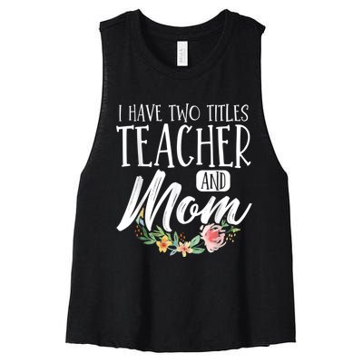 Teacher Mom Mother's Day I Have Two Titles Teacher And Mom Women's Racerback Cropped Tank