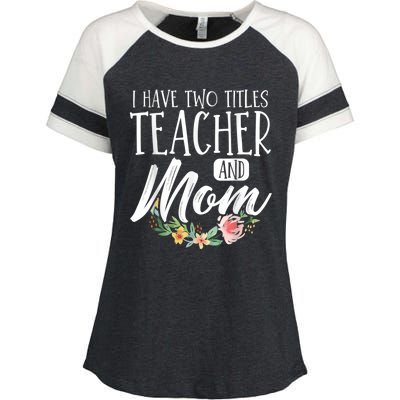 Teacher Mom Mother's Day I Have Two Titles Teacher And Mom Enza Ladies Jersey Colorblock Tee