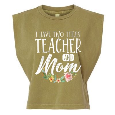 Teacher Mom Mother's Day I Have Two Titles Teacher And Mom Garment-Dyed Women's Muscle Tee