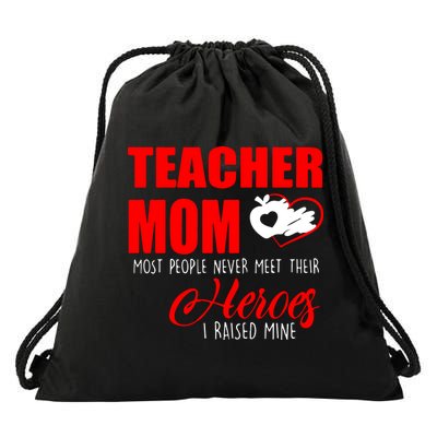 Teacher Mom Most People Never Meet Their Heroes I Raised Mine Mother's Day Drawstring Bag