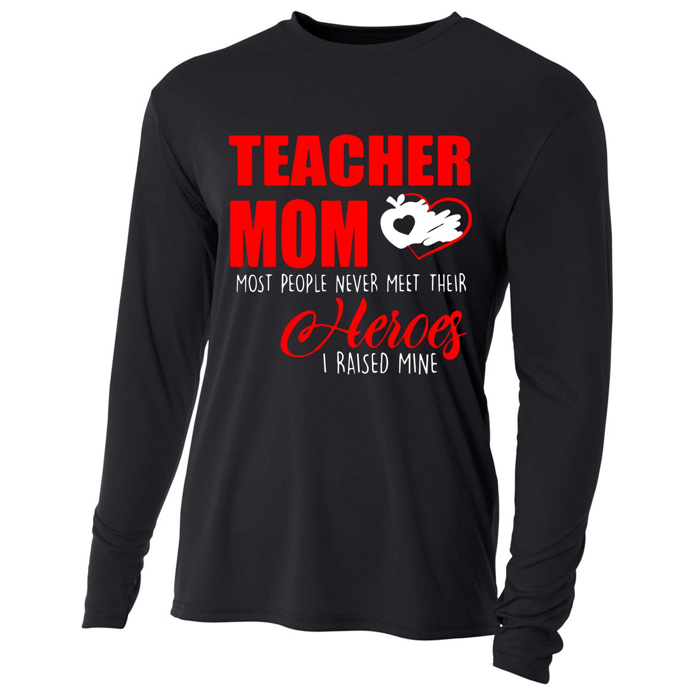 Teacher Mom Most People Never Meet Their Heroes I Raised Mine Mother's Day Cooling Performance Long Sleeve Crew