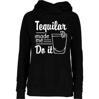 Tequilar Made Me Do It Womens Funnel Neck Pullover Hood