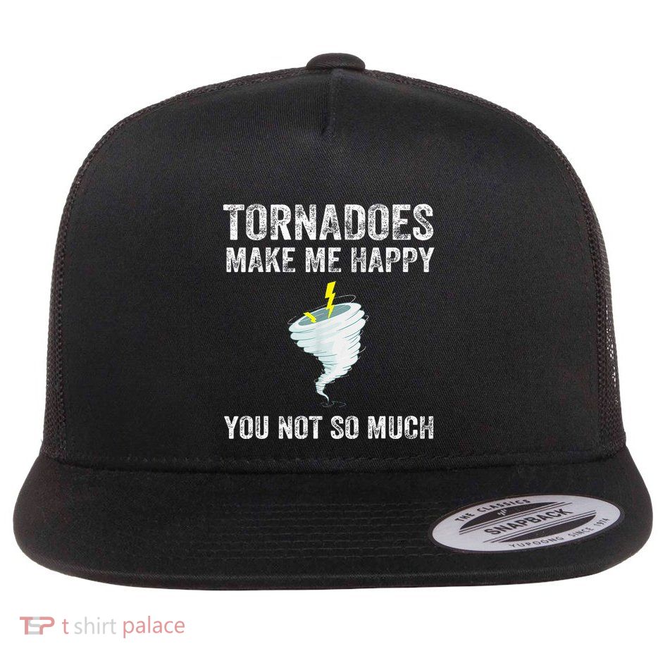 Tornadoes Make Me Happy You Not So Much Flat Bill Trucker Hat