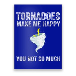 Tornadoes Make Me Happy You Not So Much Poster