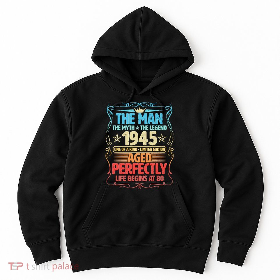 The Man Myth Legend 1945 Aged Perfectly 80th Birthday Hoodie