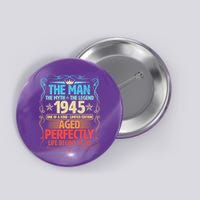 The Man Myth Legend 1945 Aged Perfectly 80th Birthday Button