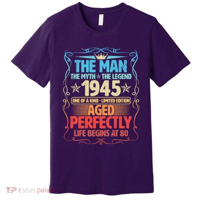 The Man Myth Legend 1945 Aged Perfectly 80th Birthday Premium T-Shirt