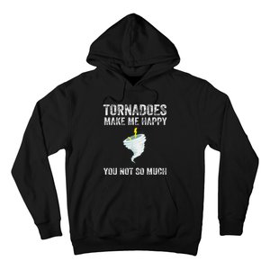 Tornadoes Make Me Happy You Not So Much Hoodie