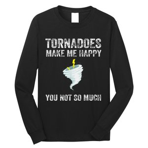 Tornadoes Make Me Happy You Not So Much Long Sleeve Shirt