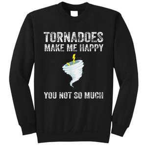 Tornadoes Make Me Happy You Not So Much Sweatshirt