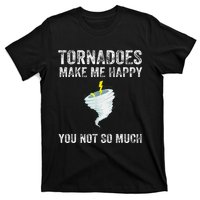 Tornadoes Make Me Happy You Not So Much T-Shirt