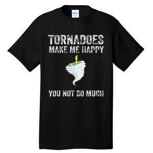 Tornadoes Make Me Happy You Not So Much Tall T-Shirt