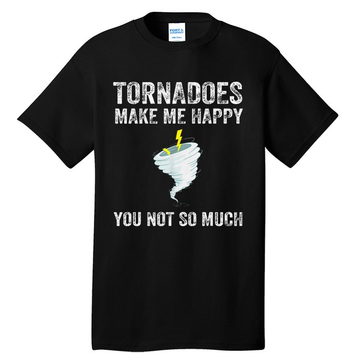 Tornadoes Make Me Happy You Not So Much Tall T-Shirt