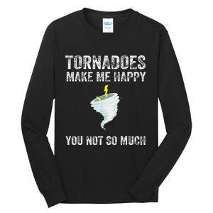 Tornadoes Make Me Happy You Not So Much Tall Long Sleeve T-Shirt