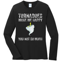 Tornadoes Make Me Happy You Not So Much Ladies Long Sleeve Shirt