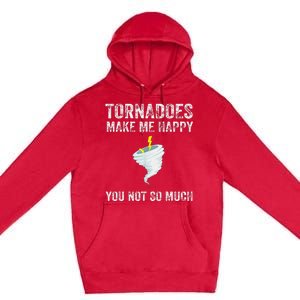 Tornadoes Make Me Happy You Not So Much Premium Pullover Hoodie