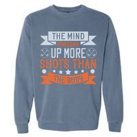 The Mind Messes Up More Shots Than The Body Garment-Dyed Sweatshirt