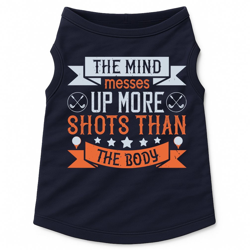 The Mind Messes Up More Shots Than The Body Doggie Tank