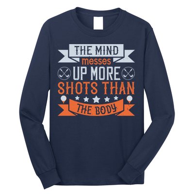 The Mind Messes Up More Shots Than The Body Long Sleeve Shirt