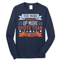 The Mind Messes Up More Shots Than The Body Long Sleeve Shirt
