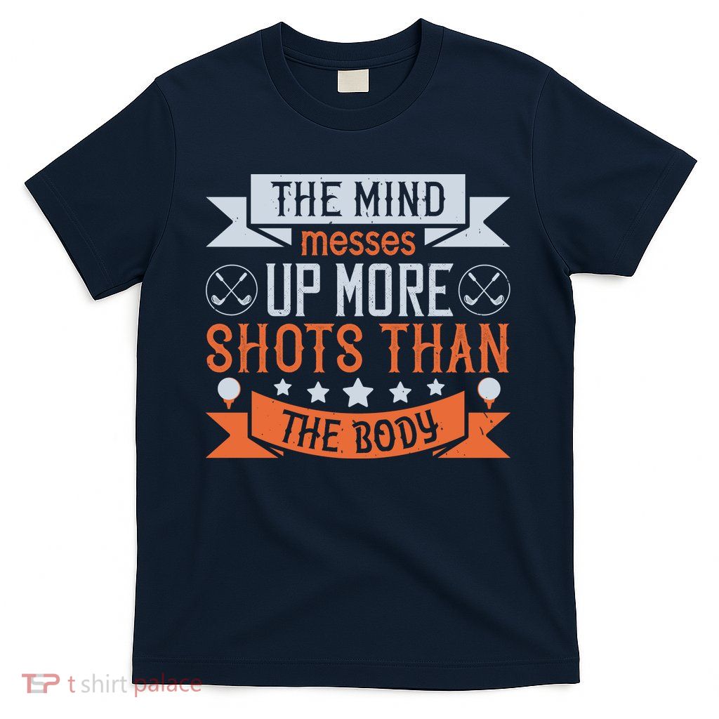 The Mind Messes Up More Shots Than The Body T-Shirt
