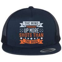 The Mind Messes Up More Shots Than The Body Flatbill Hat