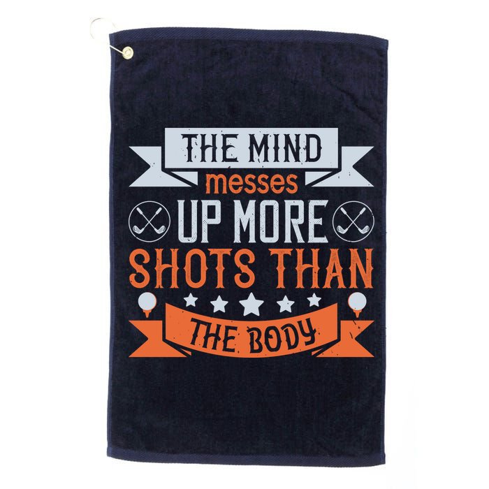 The Mind Messes Up More Shots Than The Body Golf Towel