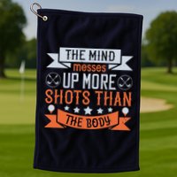 The Mind Messes Up More Shots Than The Body Golf Towel
