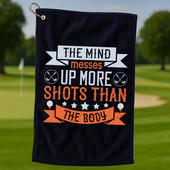The Mind Messes Up More Shots Than The Body Golf Towel