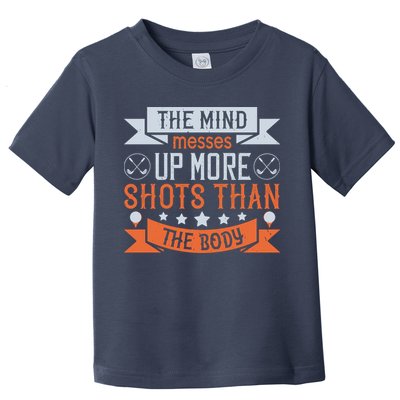 The Mind Messes Up More Shots Than The Body Toddler T-Shirt