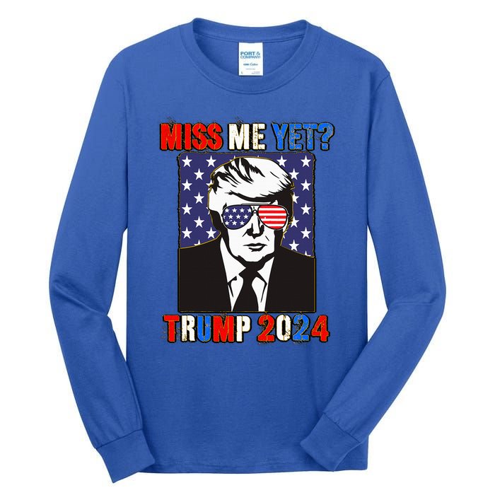 Trump Miss Me Yet Trump 2024 Patriotic Tall Long Sleeve T-Shirt