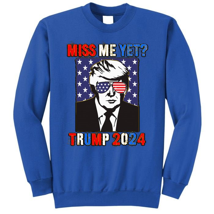 Trump Miss Me Yet Trump 2024 Patriotic Tall Sweatshirt