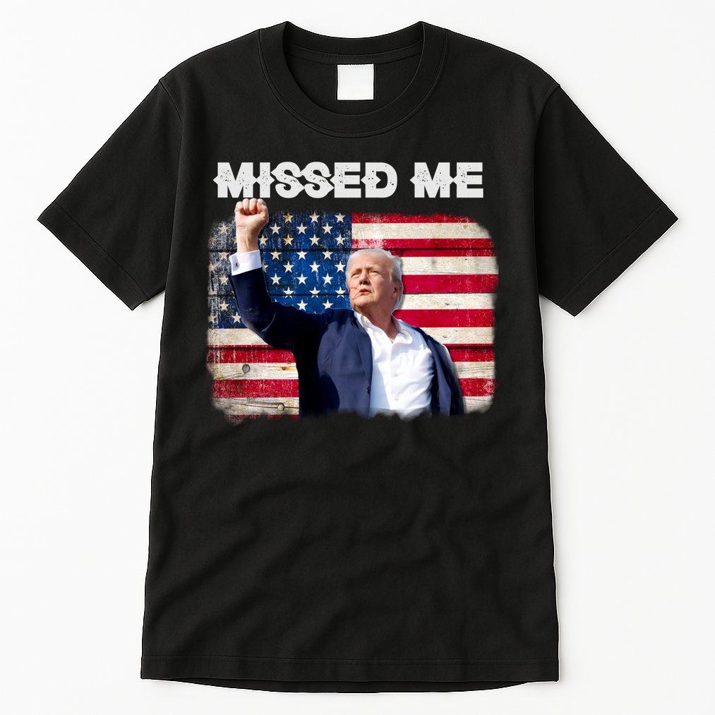 Trump Missed Me Pennsylvania Rally Patriot Usa 2024 Shot Tall T-Shirt