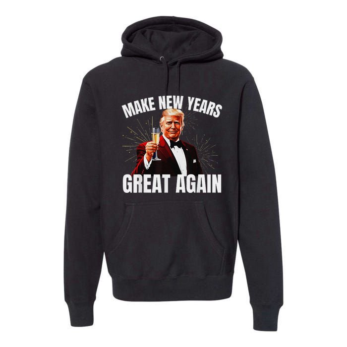 Trump Make New Year Great Again Happy New Years Eve Day 2025 Gift Premium Hoodie